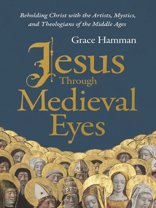 Title details for Jesus through Medieval Eyes by Grace Hamman - Available